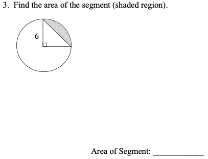 3. Find the area of the segment (shaded region).
6
Area of Segment:
