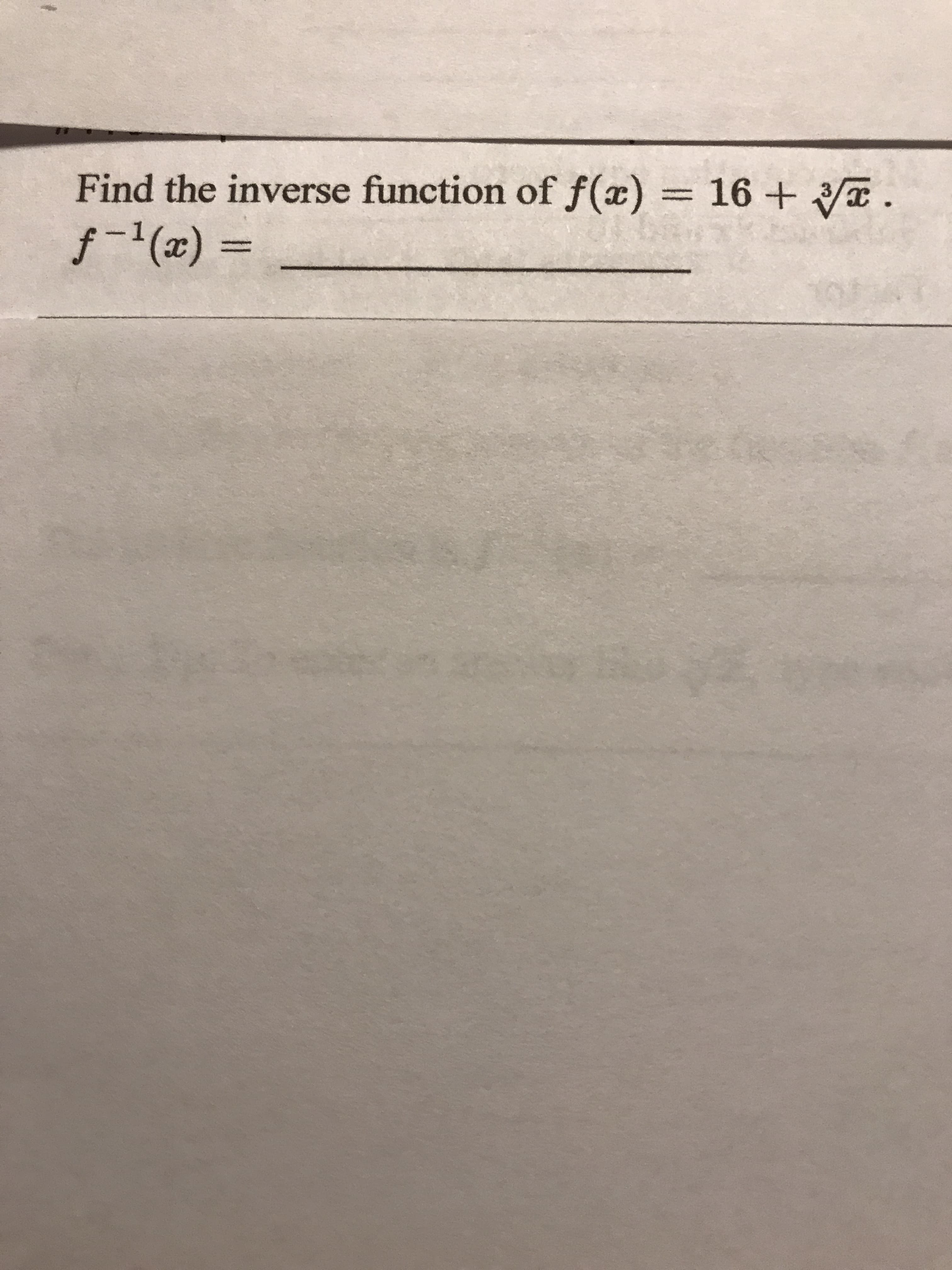 Find the inverse function of f(x) = 16 + /a.
f-'(x) =
%3D
