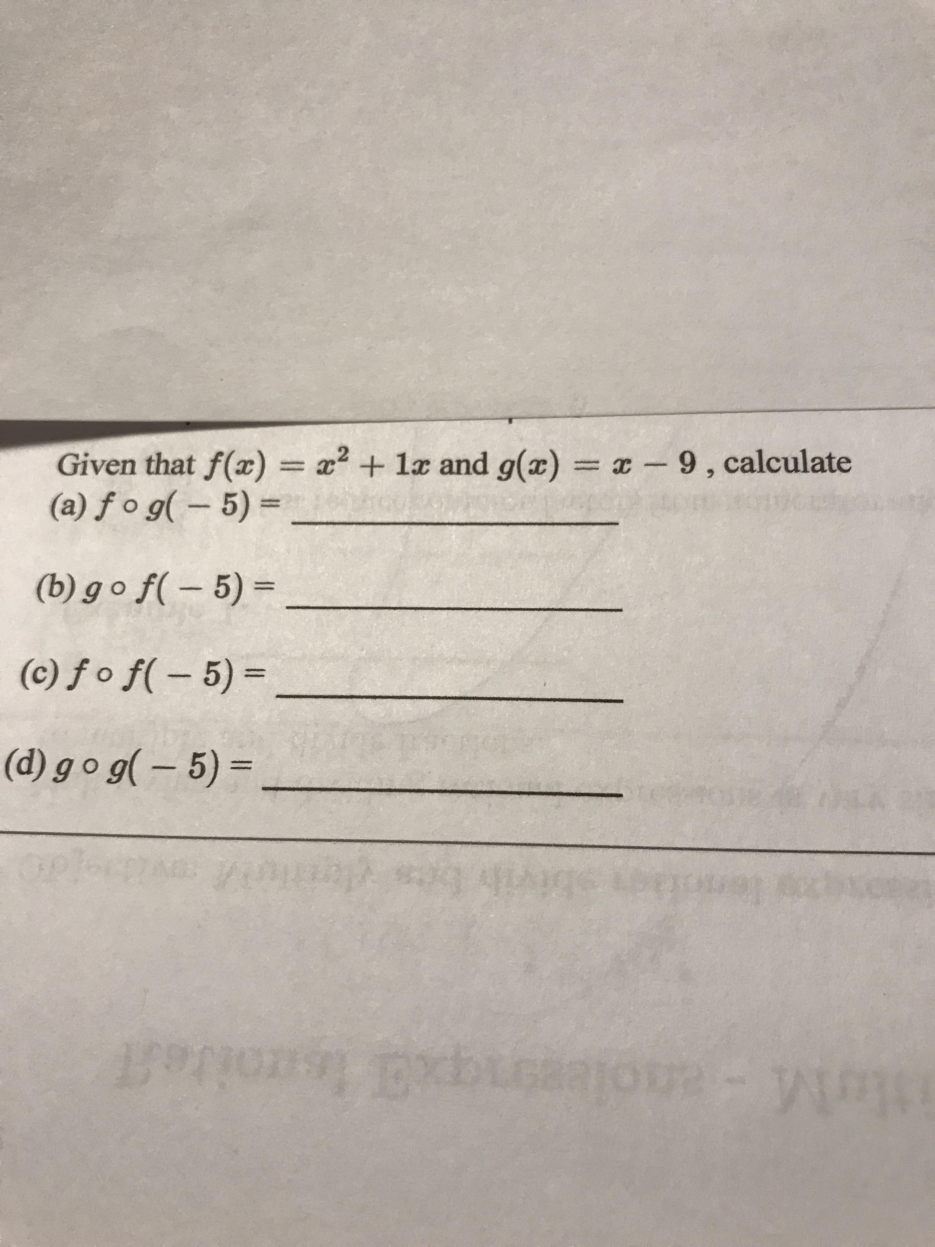 Given that f(x) = x² + læ and g(x) = x-9, calculate
(a) f o g( – 5) =
%3D
(b) go f( – 5) =
(c) ƒ o f( – 5) =
%3D
(d) g o g( – 5) =
MuM-aolesonqx ternitefl
