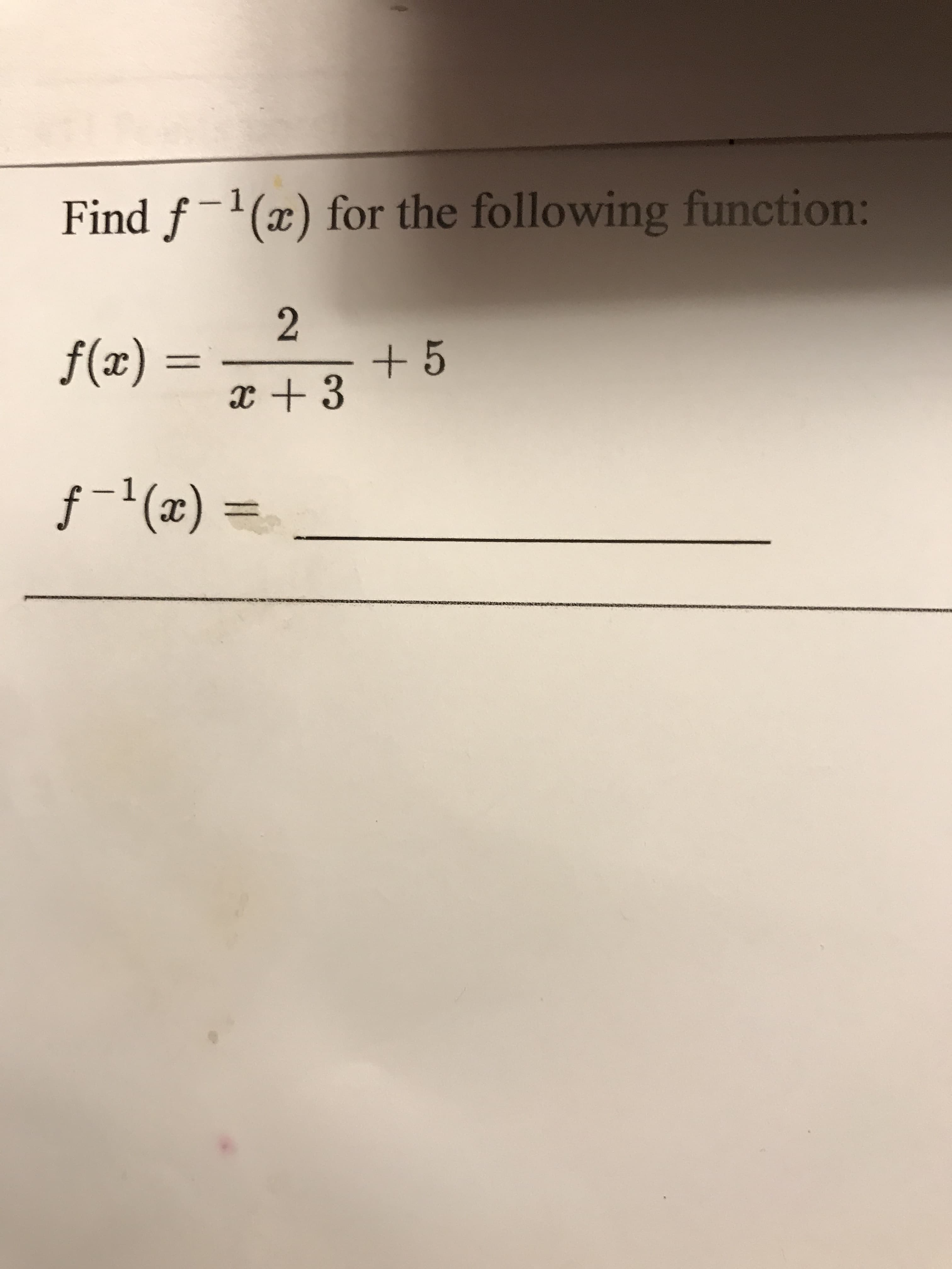 Find f-'(x) for the following function:
f(x)
+5
x +3
%3|
ƒ-'(x) :
1
2]
