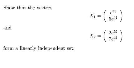 Show that the vectors
X1 =
5e3t
and
(3)-*
2et
X2 =
Tet
form a linearly independent set.
