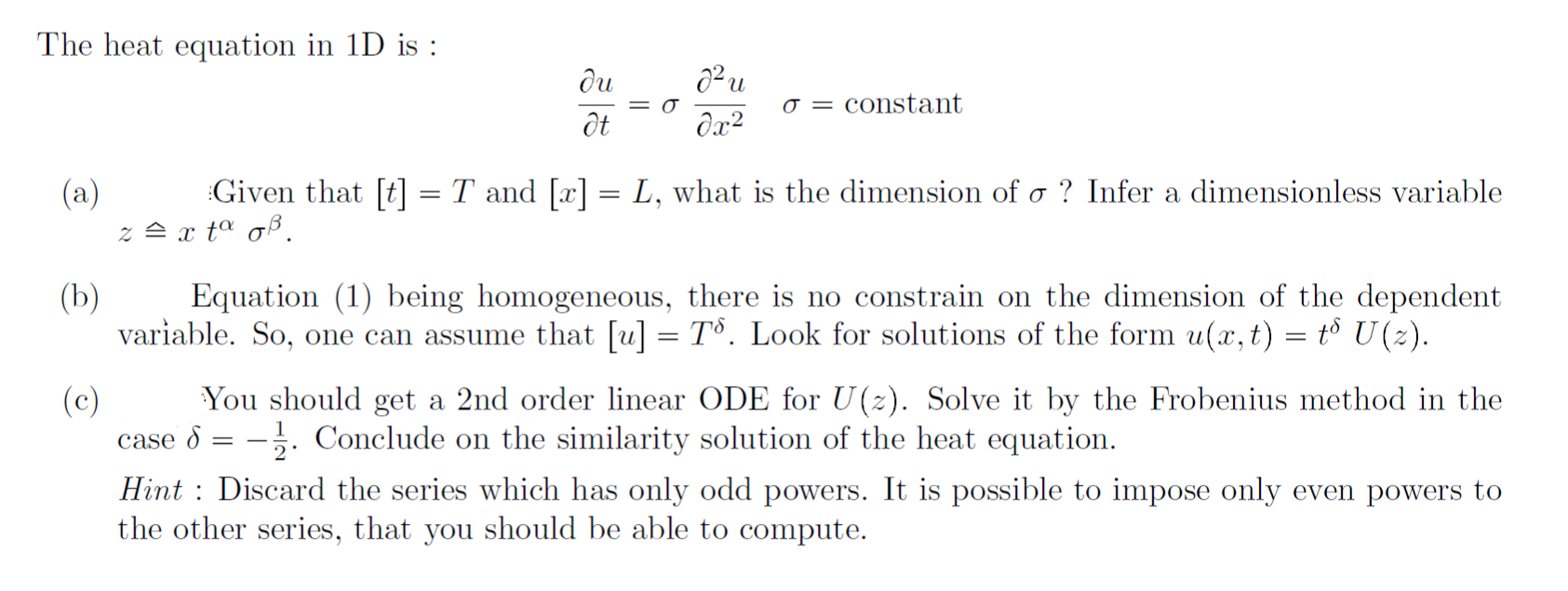 The heat equation in 1D is :
du
= Ở
o = constant
(a)
Given that [t] = T and [x] = L, what is the dimension of o ? Infer a dimensionless variable
z A x tª oß.
