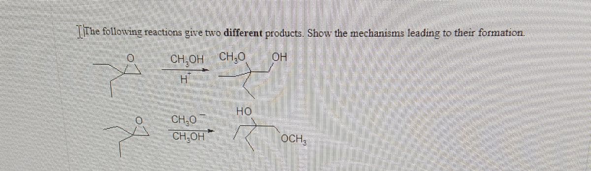 he following reactions give two different products. Show the mechanisms leading to their formation.
CH,OH
CH,O
HO.
HO
CH,0
CH,OH
OCH,
