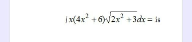 [x(4x²+6)√√2x² +3dx = is