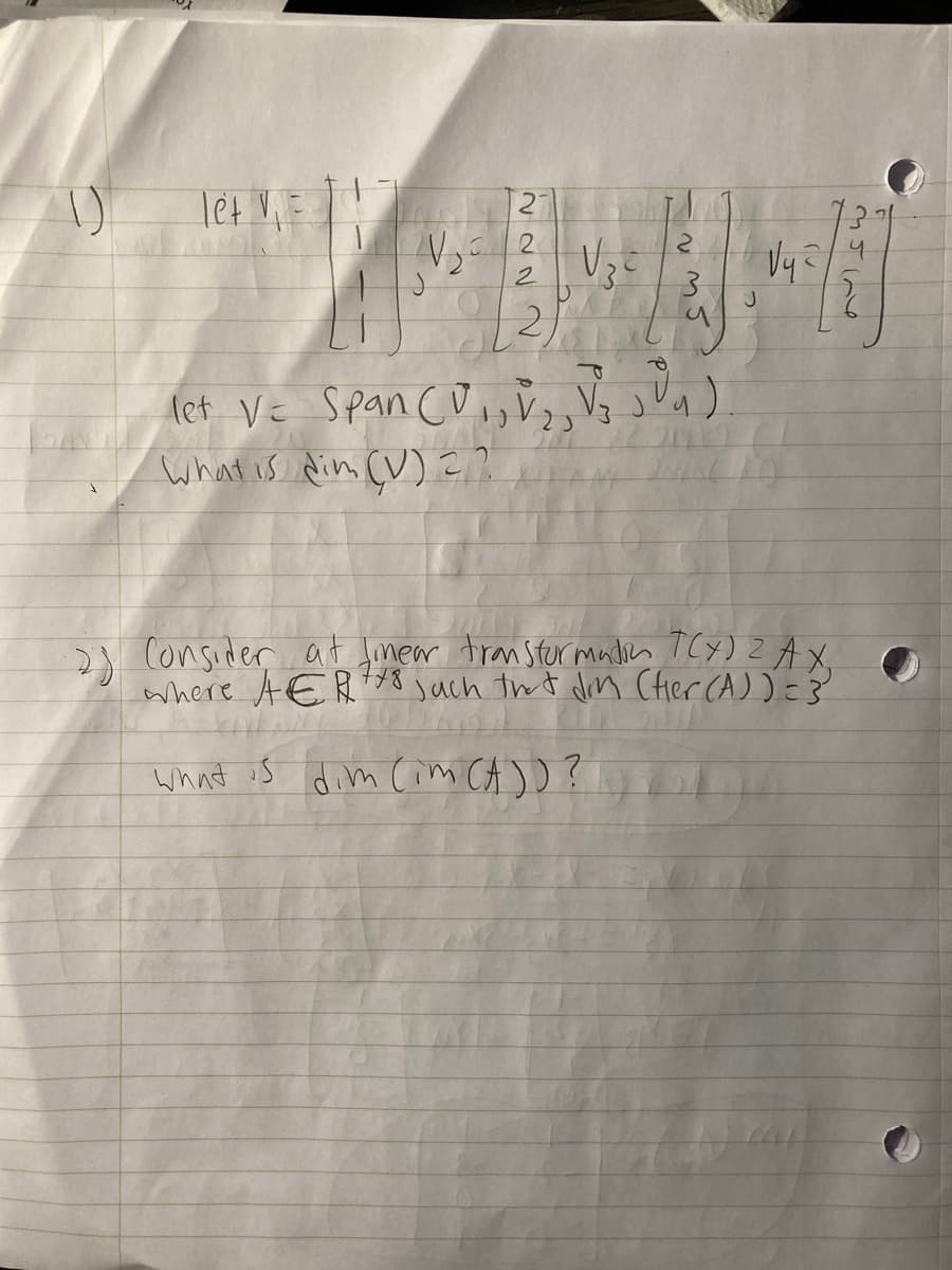 Tet VE
2.
Vy
3.
2.
Aet VE Span cuos V, V
what is din (V) 2?
) Consider at fmear transter mndin TCY) Z A X.
where AER
Jach th t Jin (her CA) )c}
whnt is dim com CA ) )?
