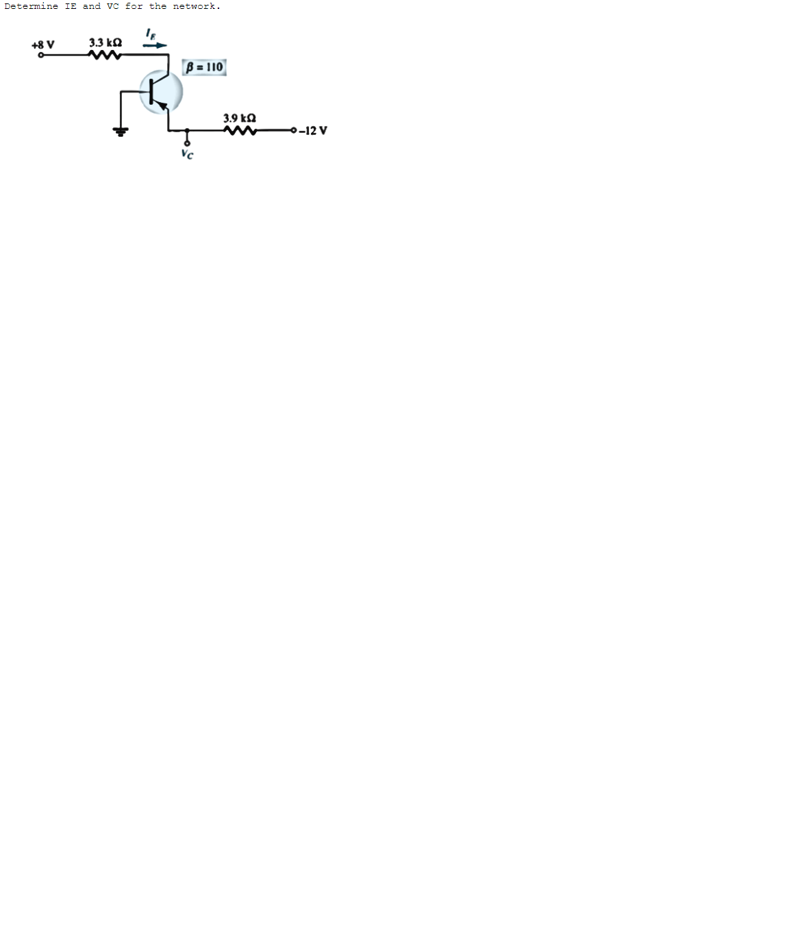 Determine IE and VC for the network.
+8 V
3.3 k
B-110
3.9 ΚΩ
ww-12 V