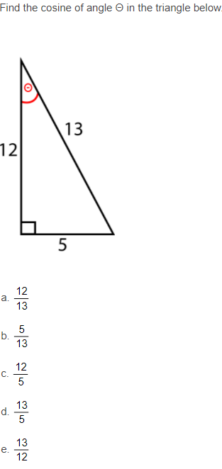 Find the cosine of angle e in the triangle below.
13
12
5
12
a.
13
5
b.
13
12
C.
13
d.
5
13
е.
12

