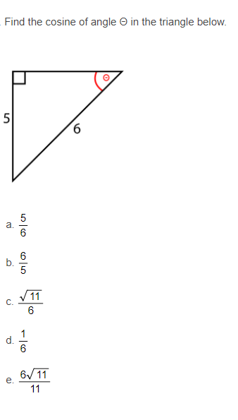 Find the cosine of angle O in the triangle below.
5
9.
a.
6.
b.
V11
C.
6
1
d.
6/11
e.
11
