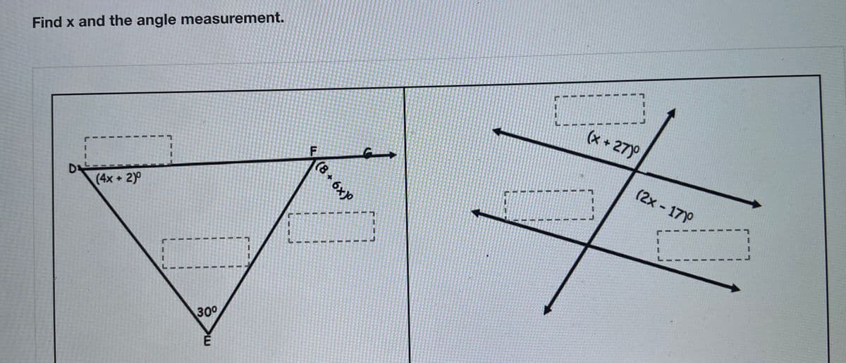 Find x and the angle measurement.
(x + 27)°
(2x 17)°
(4x+2)0
300
L -J
(8+6x)
