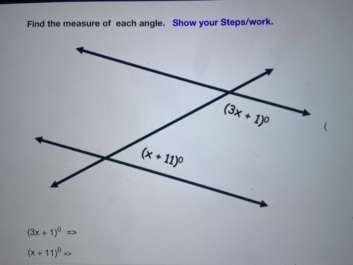 Find the measure of each angle. Show your Steps/work.
(3x + 1)°
(x + 11)°
=>
(3x+1)0
(x+11)° =>
