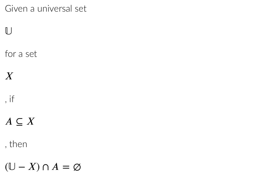 Given a universal set
for a set
X
if
AC X
then
(U – X) N A = Ø
