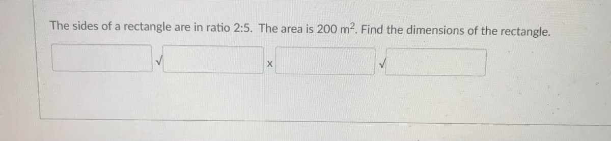 The sides of a rectangle are in ratio 2:5. The area is 200 m2. Find the dimensions of the rectangle.
