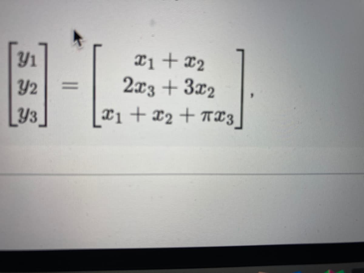 エ1+ 2
2x3 + 3x2
xi + ¤2 + TX3
y1
Y2
%3D
Y3
