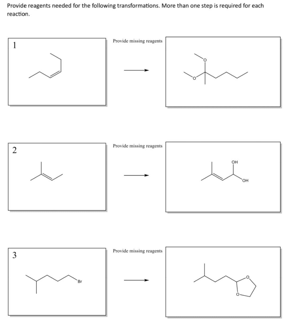 Provide reagents needed for the following transformations. More than one step is required for each
reaction.
1
2
3
t
'Br
Provide missing reagents
Provide missing reagents
Provide missing reagents
In
OH
u
OH