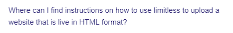 Where can I find instructions on how to use limitless to upload a
website that is live in HTML format?