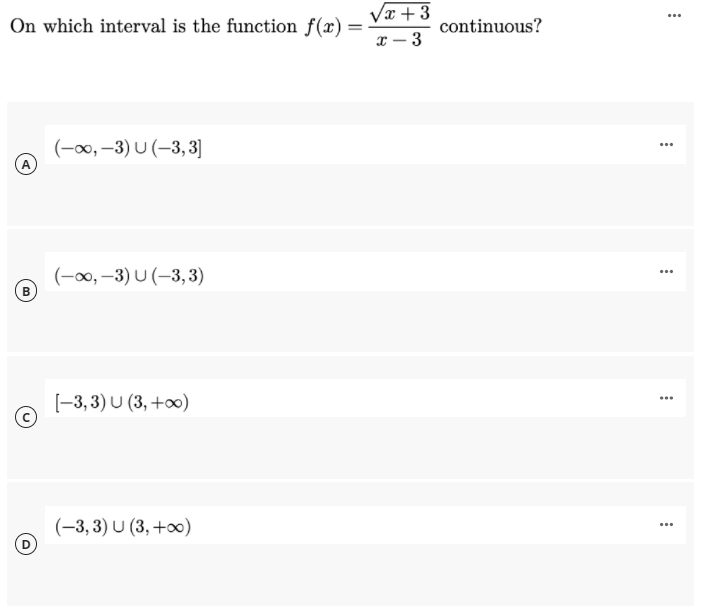 Vx + 3
On which interval is the function f(x) =
continuous?
%3D
x – 3
(-0, –3) U (-3, 3]
(-0, –3) U (-3, 3)
[-3, 3) U (3, +0)
...
(-3, 3) U (3, +0)
