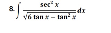 sec2 x
8.
dx
6 tan x – tan² x
