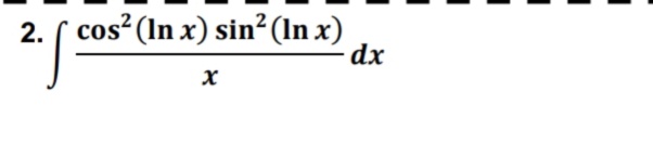 2. ( cos? (In x) sin² (In x)
dx
