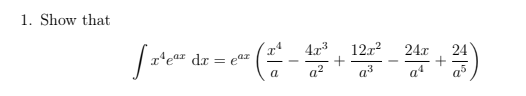 1. Show that
12.r2
24.x
24
r*eªr dr = edx
a
a?
a3
a4
