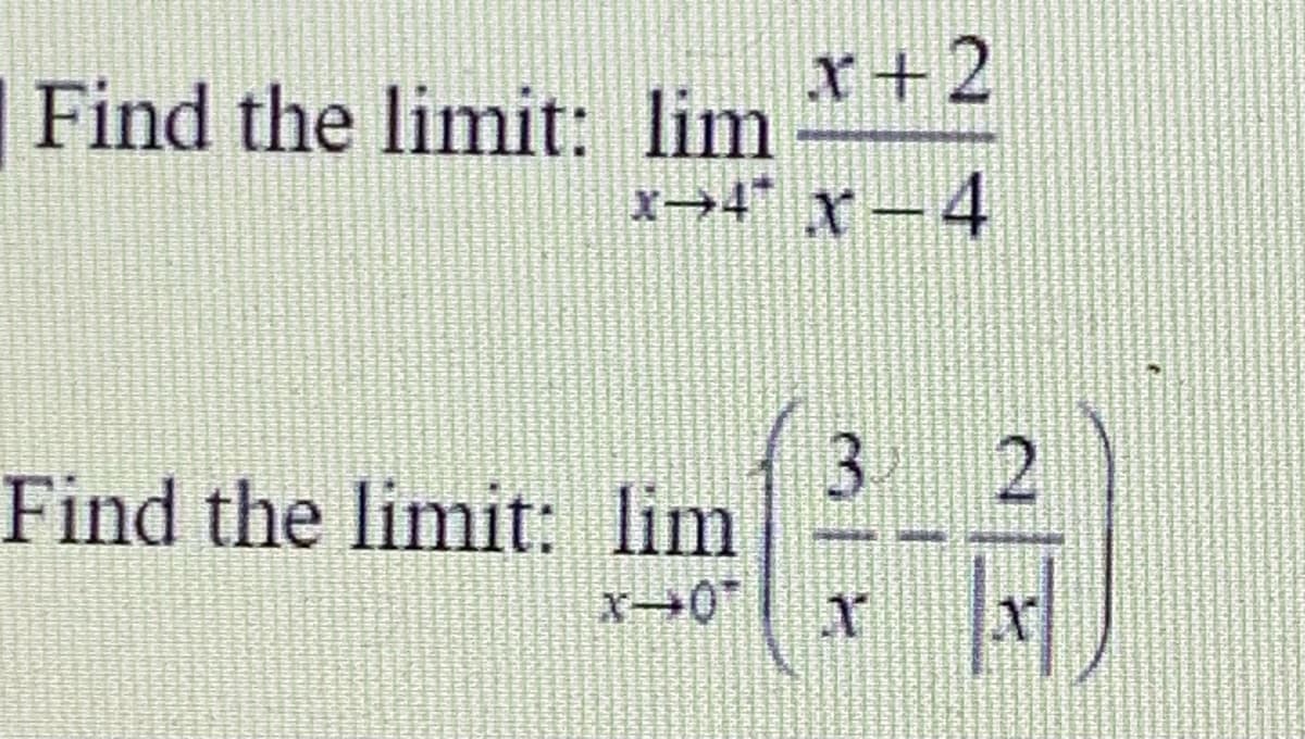 r+2
| Find the limit: lim
x→4* x-4
3.
Find the limit: lim
