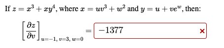 If z = x³ + xy¹, where x = uv³+w² and y = u + ve", then:
дz
Əv
u=-1, v=3, w=0
-1377
X