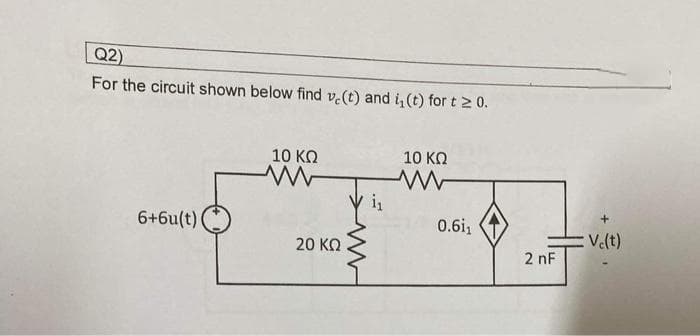 Q2)
For the circuit shown below find v(t) and i, (t) for t = 0.
6+6u(t)
10 ΚΩ
ww
20 ΚΩ
i₁
10 ΚΩ
Μ
0.611
2nF
Ve(t)