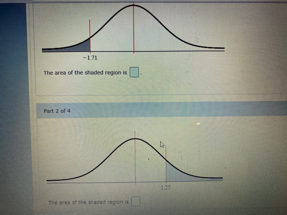 -1.71
The area of the shaded region is
Part 2 of 4
125
The area of the shaded region is
