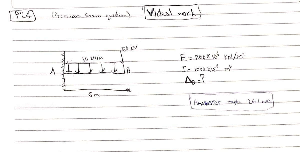 F241
Cfreminm ExNn question).
Videal nork
50 KN
10 EN/M
E=200X 105 KN/m?
LA
B.
Iz 1000
Ansaver mogbe 26.1 mn
