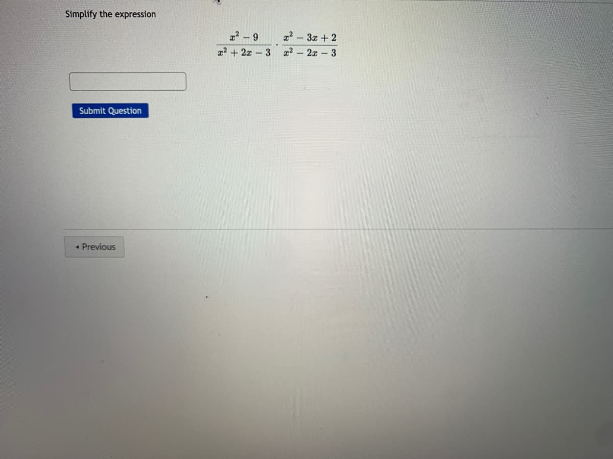 Simplify the expression
72 - 9
x2 -3x + 2
x2 + 2x - 3
x2 - 2x - 3
Submit Question
« Previous
