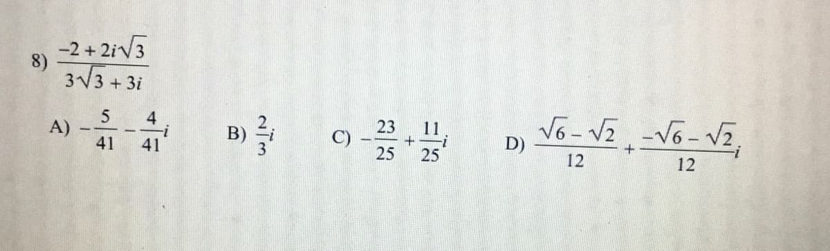 -2+ 2iV3
8)
3V3 + 3i
5
A)
41
Vo - VE -V6- V2,
4
B)
23
11
41
D)
25
12
12
