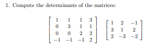 1. Compute the determinants of the matrices:
1
0
-1
1
3
1 3
1
1
0 2 2
-1
-1
2
1
2
3 1
2 -3
2
-2