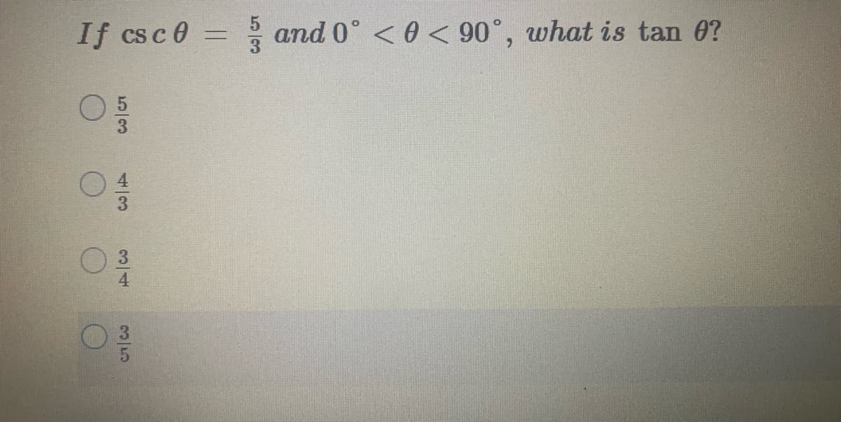 If csce
* and 0° < 0 < 90°, what is tan 0?
3
4
53
4一3
3/5
