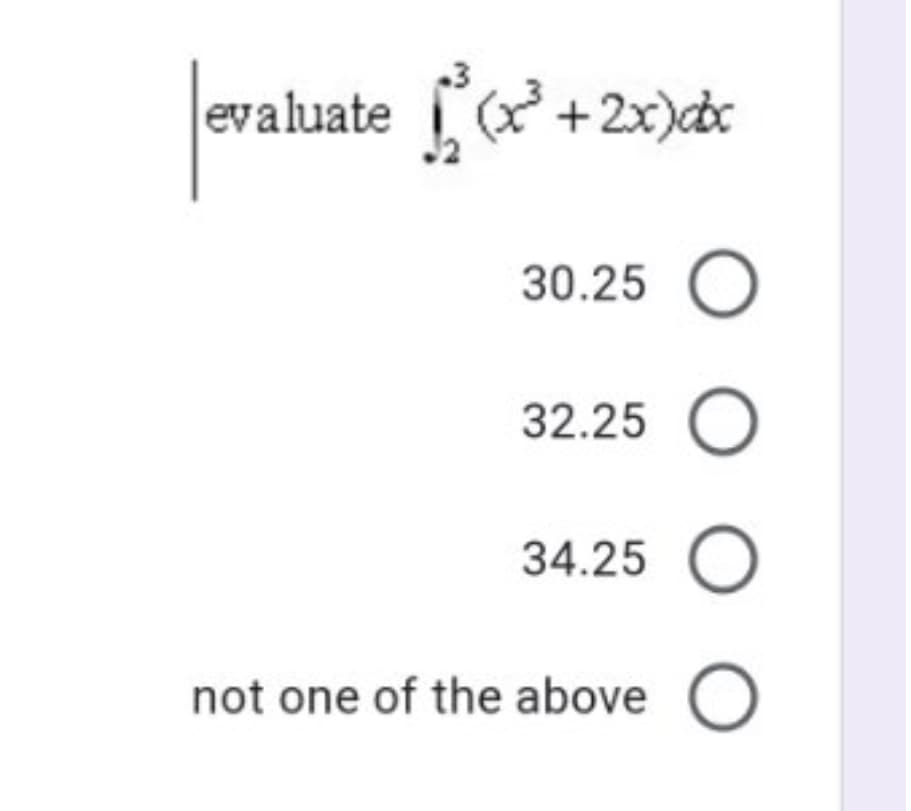 evaluate +2x)cbc
+2x)dc
30.25 O
32.25
34.25 O
not one of the above O
O O O
