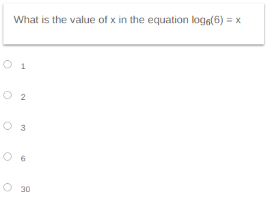 What is the value of x in the equation log6(6) = x
O 1
02
03
O 6
O 30