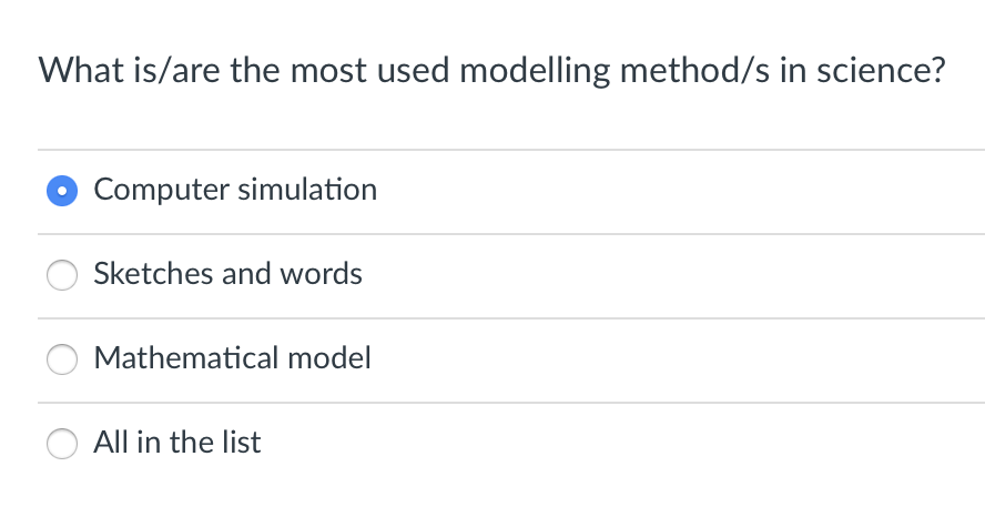 What is/are the most used modelling method/s in science?
Computer simulation
Sketches and words
Mathematical model
All in the list
