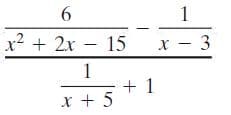 6.
1
x² + 2x - 15
x - 3
1
+ 1
x + 5
