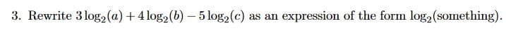 **Problem 3**

Rewrite \( 3\log_2(a) + 4\log_2(b) - 5\log_2(c) \) as an expression of the form \( \log_2(\text{something}) \).

---

To solve this problem, we will use the properties of logarithms to combine the terms into a single logarithmic expression. Here are the steps involved:

1. **Logarithmic Multiplication Rule**: \( n\log_b(x) = \log_b(x^n) \)

   Apply to each term:
   \[
   3\log_2(a) = \log_2(a^3)
   \]
   \[
   4\log_2(b) = \log_2(b^4)
   \]
   \[
   5\log_2(c) = \log_2(c^5)
   \]

2. **Combining Logs**: Using the properties \( \log_b(x) + \log_b(y) = \log_b(xy) \) and \( \log_b(x) - \log_b(y) = \log_b(\frac{x}{y}) \)

   Combine the expressions:
   \[
   \log_2(a^3) + \log_2(b^4) - \log_2(c^5) = \log_2\left(\frac{a^3 \cdot b^4}{c^5}\right)
   \]

Thus, the original expression simplifies to:
\[
\log_2\left(\frac{a^3 \cdot b^4}{c^5}\right)
\]