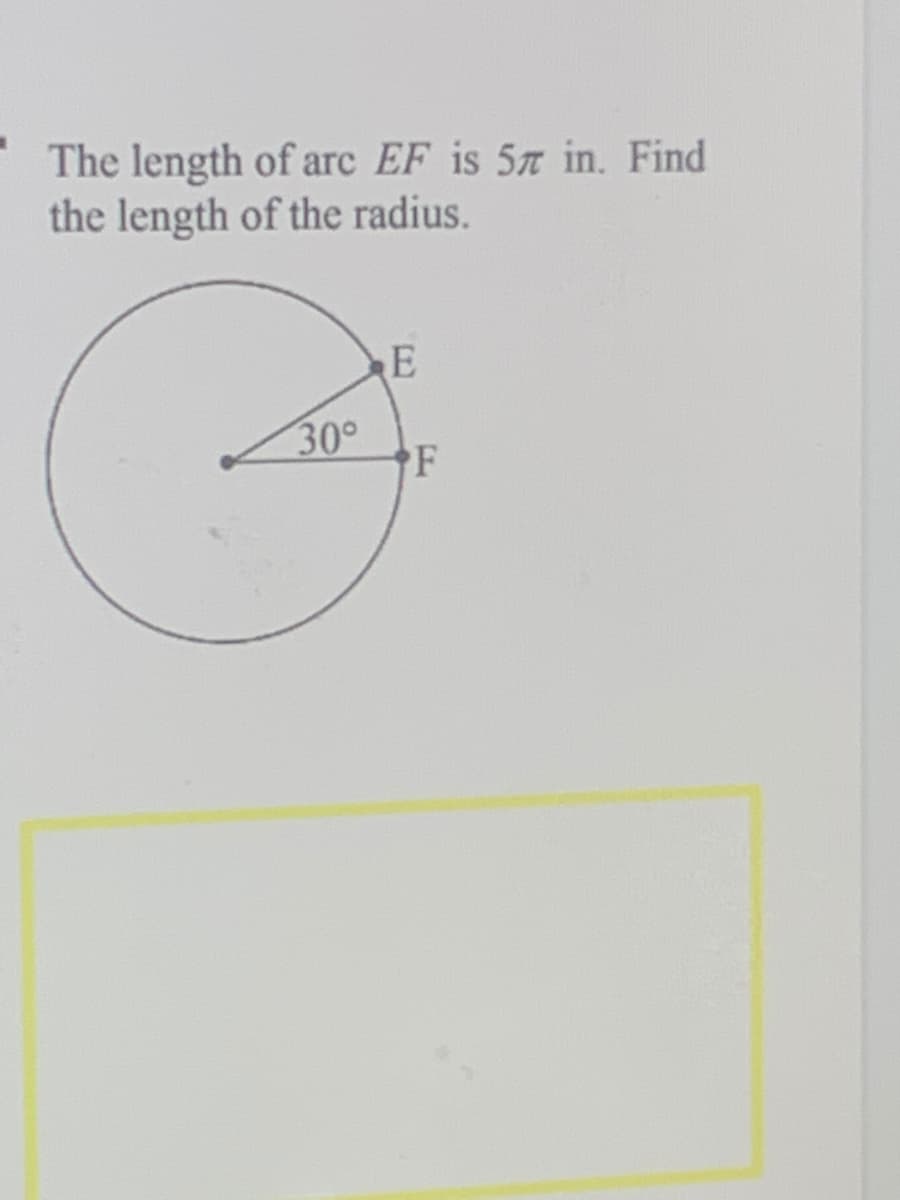 The length of arc EF is 57 in. Find
the length of the radius.
30°
F
