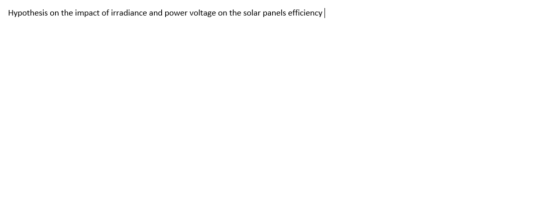 Hypothesis on the impact of irradiance and power voltage on the solar panels efficiency