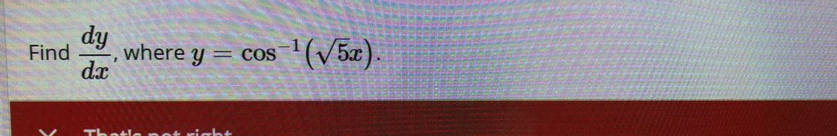 dy
Find
where y
= COS
(V5x
da
益
Thatie pet icht
The
