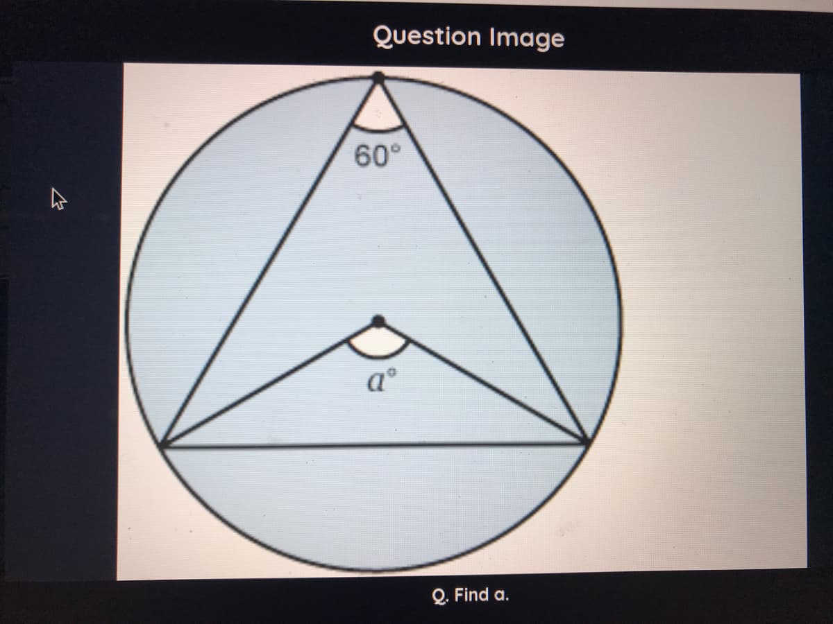 Question Image
60°
a°
Q. Find a.
