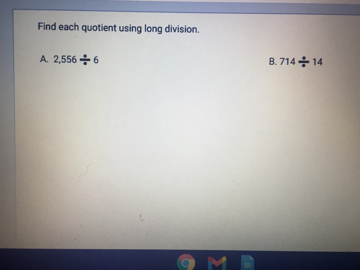 Find each quotient using long division.
A. 2,556 응 6
B.714 응 14
ME
