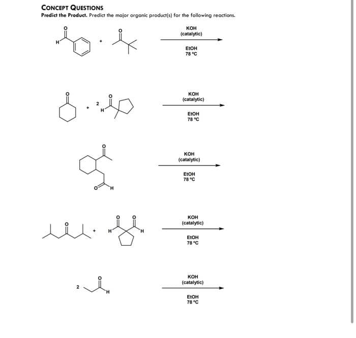 CONCEPT QUESTIONS
Predict the Product. Predict the major organic product(s) for the following reactions.
so
لند
In
ل
KOH
(catalytic)
EtOH
78 °C
KOH
(catalytic)
EtOH
78 °C
KOH
(catalytic)
EtOH
78°C
KOH
(catalytic)
EtOH
78 °C
KOH
(catalytic)
EtOH
78 °C