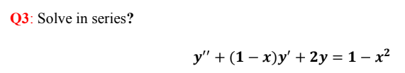 Solve in series?
у" + (1 — х)у' + 2y %3D 1- х?
