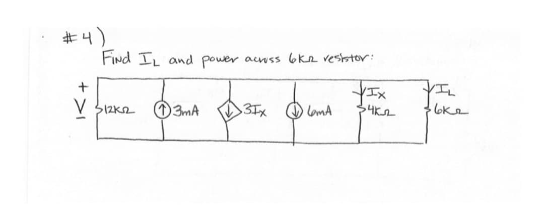 # 4 )
+
V
Find IL and power
512кг
across 6K resistor:
фата Дета фило
13mA
YIX
34 кл
вка