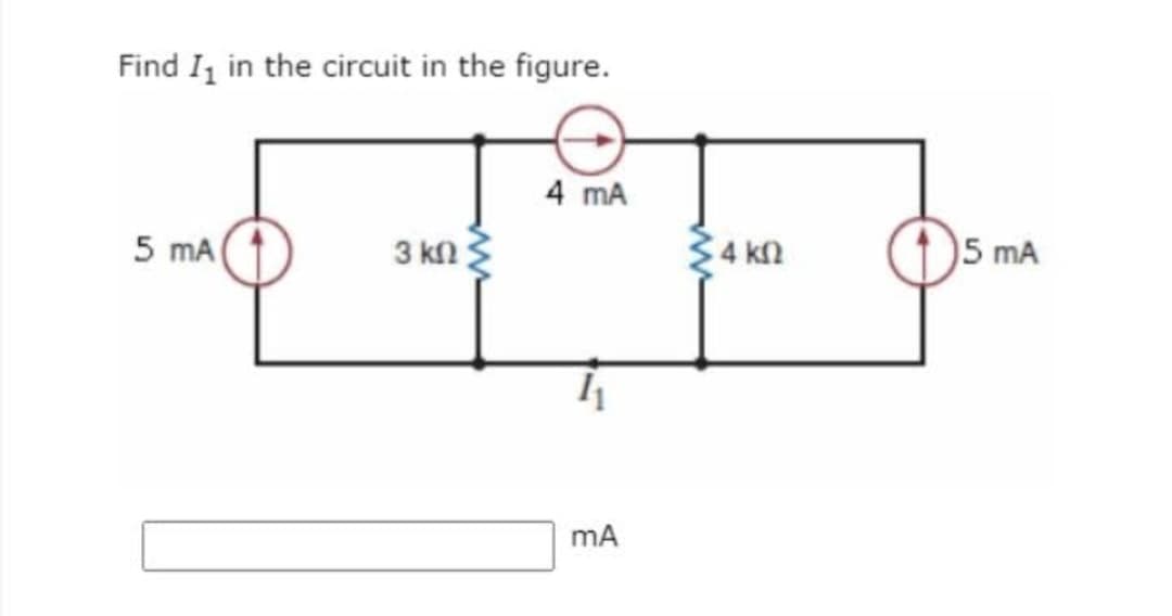 Find I₁ in the circuit in the figure.
5 mA
4 mA
+²° +
3 ΚΩ Τ
Σ4 ΚΩ
mA
5 mA