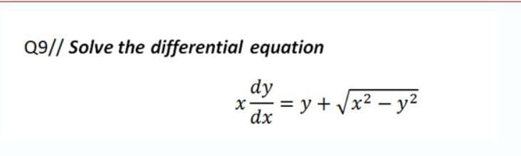 Q9// Solve the differential equation
dy
= y + /x² – y²
dx
