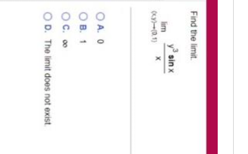 Find the limit.
lim
(xXxy)-(0.1)
sin x
X
OA. 0
OB. 1
O.C. 00
OD. The limit does not exist.