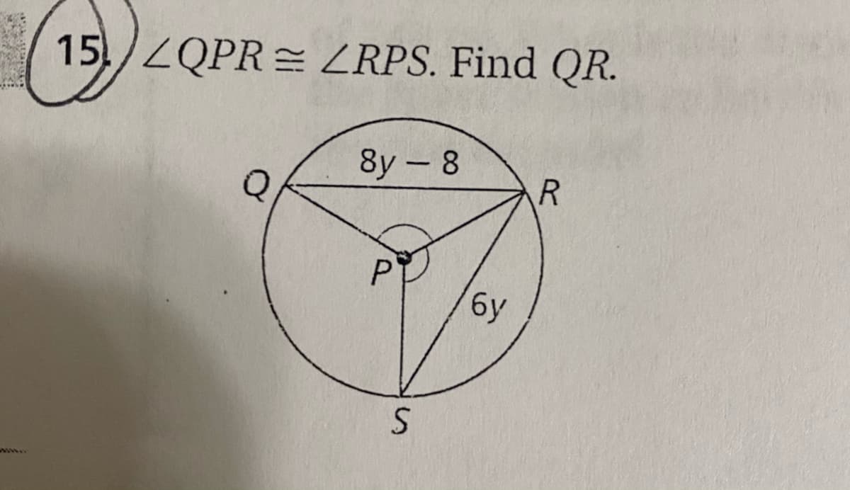 15/ZQPR = RPS. Find QR.
8y - 8
P
бу
