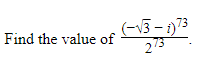 Find the value of
(-√√3-1)73
273